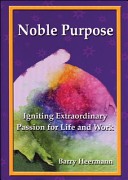 Noble purpose : igniting extraordinary passion for life and work /