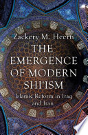 The emergence of modern Shi'ism : Islamic reform in Iraq and Iran /