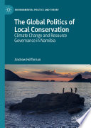 The Global Politics of Local Conservation : Climate Change and Resource Governance in Namibia /