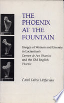 The phoenix at the fountain : images of woman and eternity in Lactantius's Carmen de ave Phoenice and the Old English Phoenix /