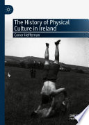 The history of physical culture in Ireland /