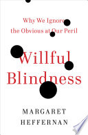 Willful blindness : why we ignore the obvious at our peril /
