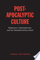 Post-apocalyptic culture : modernism, postmodernism, and the twentieth-century novel /