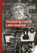 Visualizing Loss in Latin America : Biopolitics, Waste, and the Urban Environment /