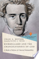 Kierkegaard and the changelessness of God : a modern defense of classical immutability /