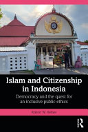 Islam and citizenship in Indonesia : democracy and the quest for an inclusive public ethics /