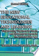 The new educational technologies and learning : empowering teachers to teach and students to learn in the information age /