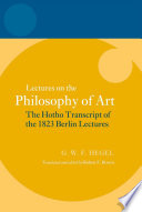 Lectures on the philosophy of art : the Hotho transcript of the 1823 Berlin lectures /