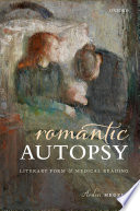 Romantic autopsy : literary form and medical reading /