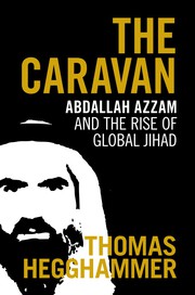 The caravan : Abdallah Azzam and the rise of global jihad /