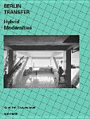 Berlin transfer : hybrid modernities /