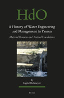 A history of water engineering and management in Yemen : material remains and textual foundations /