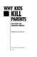 Why kids kill parents : child abuse and adolescent homicide /