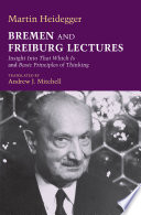 Bremen and Freiburg lectures : insight into that which is and basic principles of thinking /