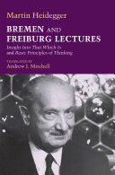 Bremen and Freiburg lectures : insight into that which is and basic principles of thinking /