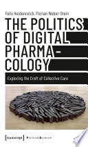 The Politics of Digital Pharmacology : Exploring the Craft of Collective Care /