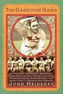 The gashouse gang : how Dizzy Dean, Leo Durocher, Branch Rickey, Pepper Martin, and their colorful, come-from-behind ball club won the World Series-and America's heart-during the Great Depression /