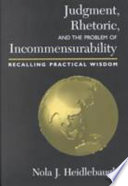 Judgment, rhetoric, and the problem of incommensurability : recalling practical wisdom /