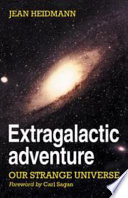 Extragalactic adventure : our strange universe /