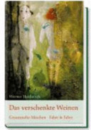 Das verschenkte Weinen : gesammelte Märchen /