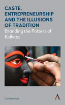 Caste, entrepreneurship and the illusions of tradition : branding the potters of Kolkata /