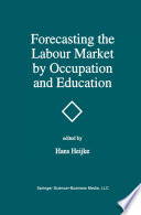 Forecasting the Labour Market by Occupation and Education : The Forecasting Activities of Three European Labour Market Research Institutes /