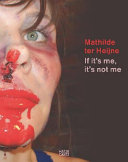 Mathilde ter Heijne : if it's me, it's not me /