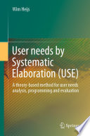 User needs by Systematic Elaboration (USE) : A theory-based method for user needs analysis, programming and evaluation /