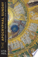 The apocryphal Sunday : history and texts from late antiquity /
