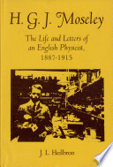 H. G. J. Moseley ; the life and letters of an English physicist, 1887-1915 /