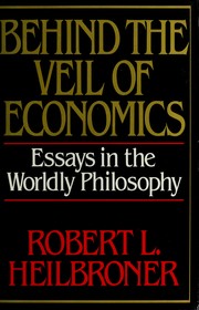 Behind the veil of economics : essays in the worldly philosophy /