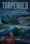 Torpedoed : the true story of the World War II sinking of "The Children's Ship" /