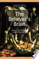 The believer's brain : home of the religious and spiritual mind /