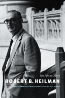 Robert B. Heilman : his life in letters /
