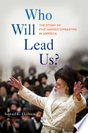 Who will lead us? : the story of five Hasidic dynasties in America /