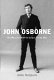 John Osborne : the many lives of the angry young man /