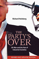 The party's over : oil, war and the fate of industrial societies /