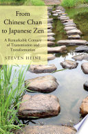 From Chinese Chan to Japanese Zen : a remarkable century of transmission and transformation /