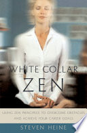 White collar Zen : using Zen principles to overcome obstacles and achieve your career goals /