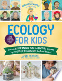 Ecology for kids : science experiments and activities inspired by awesome ecologists, past and present /