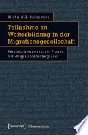 Teilnahme an Weiterbildung in der Migrationsgesellschaft : Perspektiven deutscher Frauen mit "Migrationshintergrund" /