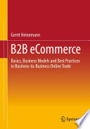 B2B eCommerce : Basics, Business Models and Best Practices in Business-to-Business Online Trade /
