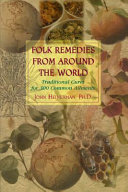 Folk remedies from around the world : traditional cures for 300 common ailments /