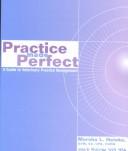 Practice made perfect : a guide to veterinary practice management /