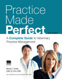 Practice made perfect : a complete guide to veterinary practice management /