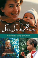 See Sam run : a mother's story of autism /