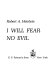I will fear no evil /