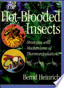 The hot-blooded insects : strategies and mechanisms of thermoregulation /