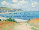 Nature as muse : inventing impressionist landscape : from the collection of Frederic C. Hamilton and the Denver Art Museum /