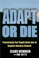 Adapt or die : transforming your supply chain into an adaptive business network /